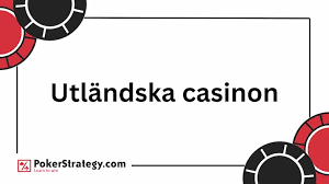 Utländska Casino En Djuplodande Guid till Spelupplevelser